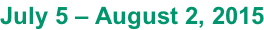 July 5 – August 2, 2015